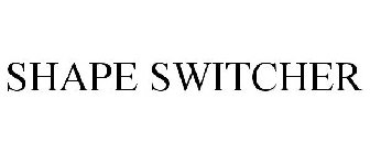 SHAPE SWITCHER