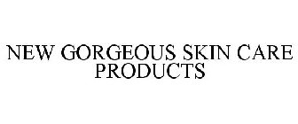 NEW GORGEOUS SKIN CARE PRODUCTS