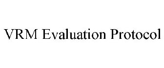 VRM EVALUATION PROTOCOL