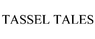 TASSEL TALES