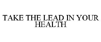 TAKE THE LEAD IN YOUR HEALTH