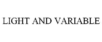 LIGHT AND VARIABLE