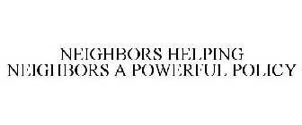 NEIGHBORS HELPING NEIGHBORS A POWERFUL POLICY