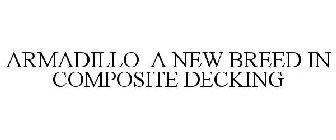 ARMADILLO A NEW BREED IN COMPOSITE DECKING