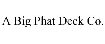 A BIG PHAT DECK CO.
