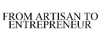 FROM ARTISAN TO ENTREPRENEUR