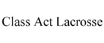 CLASS ACT LACROSSE