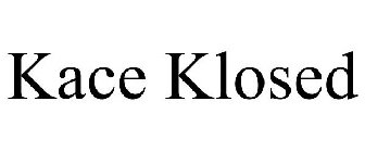 KACE KLOSED