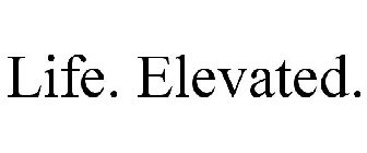 LIFE. ELEVATED.