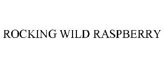 ROCKING WILD RASPBERRY