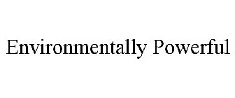 ENVIRONMENTALLY POWERFUL