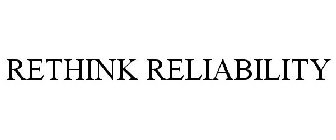 RETHINK RELIABILITY