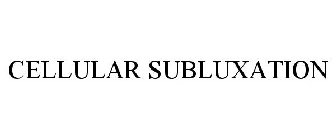 CELLULAR SUBLUXATION