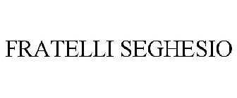 FRATELLI SEGHESIO