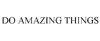 DO AMAZING THINGS