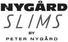 NYGÅRD SLIMS BY PETER NYGÅRD