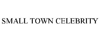SMALL TOWN CELEBRITY