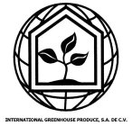 INTERNATIONAL GREENHOUSE PRODUCE, S.A. DE C.V.