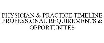 PHYSICIAN & PRACTICE TIMELINE PROFESSIONAL REQUIREMENTS & OPPORTUNITES