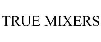 TRUE MIXERS