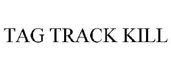 TAG TRACK KILL