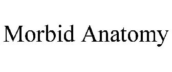 MORBID ANATOMY