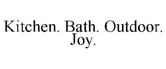 KITCHEN. BATH. OUTDOOR. JOY.