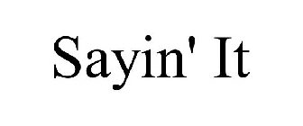 SAYIN' IT