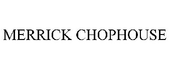 MERRICK CHOPHOUSE