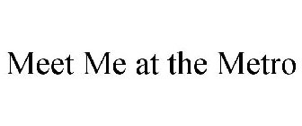 MEET ME AT THE METRO