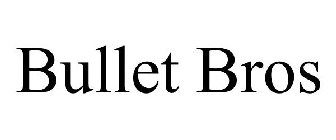 BULLET BROS