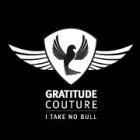 GRATITUDE COUTURE I TAKE NO BULL