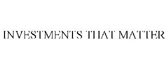 INVESTMENTS THAT MATTER