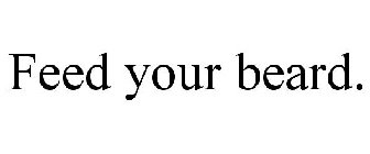 FEED YOUR BEARD.
