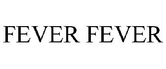 FEVER FEVER