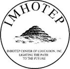 IMHOTEP IMHOTEP CENTER OF EDUCATION, INC. LIGHTING THE PATH TO THE FUTURE