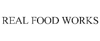REAL FOOD WORKS
