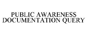 PUBLIC AWARENESS DOCUMENTATION QUERY