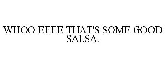 WHOO-EEEE THAT'S SOME GOOD SALSA.