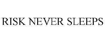 RISK NEVER SLEEPS