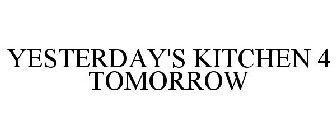 YESTERDAY'S KITCHEN 4 TOMORROW