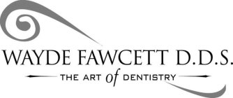 WAYDE FAWCETT D.D.S. THE ART OF DENTISTRY