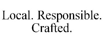 LOCAL. RESPONSIBLE. CRAFTED.
