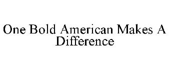 ONE BOLD AMERICAN MAKES A DIFFERENCE