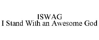 ISWAG I STAND WITH AN AWESOME GOD