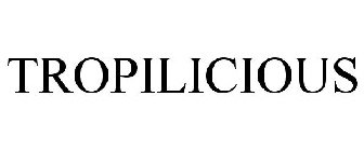 TROPILICIOUS