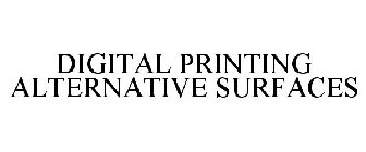 DIGITAL PRINTING ALTERNATIVE SURFACES