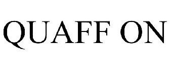 QUAFF ON