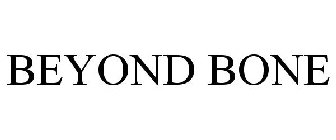 BEYOND BONE