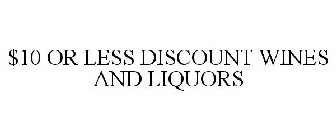 $10 OR LESS DISCOUNT WINES AND LIQUORS